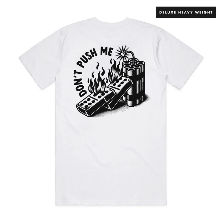 DON'T PUSH ME - FRONT & BACK - WHITE T-SHIRT - DELUXE HEAVY